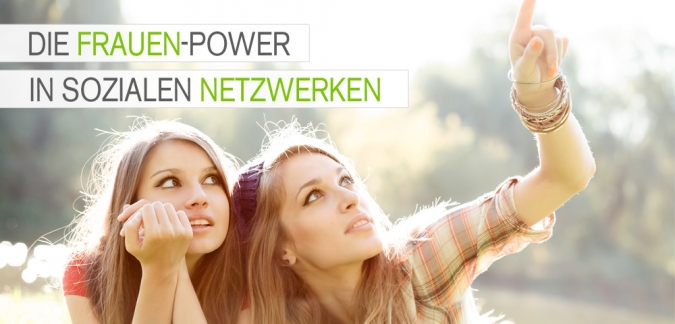 Frauenpower im Social Web - Warum Frauen die sozialen Netzwerken dominieren Frauenpower im Social Web - Warum Frauen die sozialen Netzwerken dominieren
