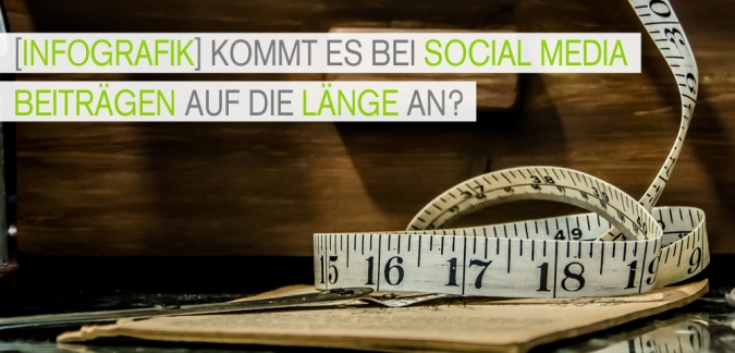 Content Marketing – Kommt es bei Social Media Beiträgen in Facebook und Twitter auf die Länge an? [Infografik]