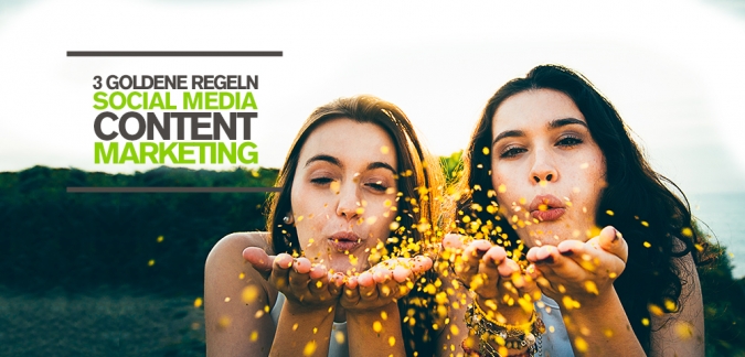 Erfolgreiches Social Media Content Marketing – 3 goldene Regeln & Tipps für top Content Marketing