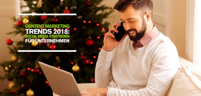Content Marketing Trends 2018: 3 Tipps für eine erfolgreiche Social Media Strategie für Unternehmen