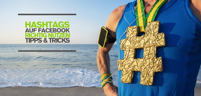 Facebook Marketing mit Hashtags – Tipps, wie ihr die Hashtags auf Facebook richtig einsetzt!