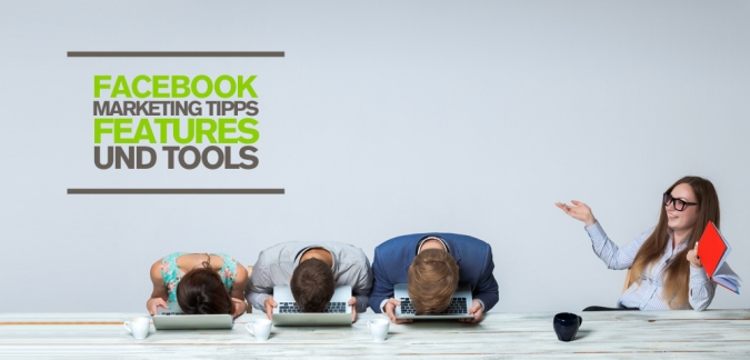 Facebook Marketing Tipps für B2B und B2C Unternehmen – 3 nützliche Facebook Features