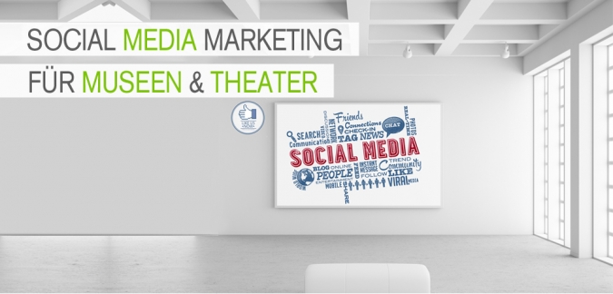 Social Media Marketing für Museen und Theater Social Media Marketing für Museen und Theater
