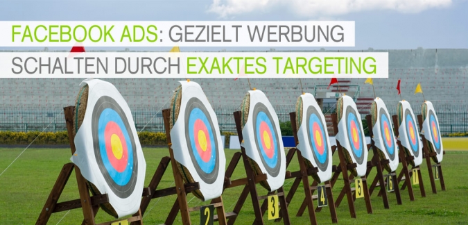 Facebook Werbung: Durch exaktes Targeting erfolgreiche Werbeanzeigen schalten