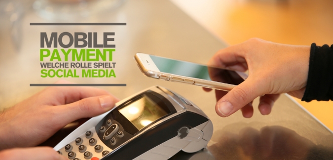 Mobile Payment steht für Bezahlen per Handy – Aber welche Rolle spielt Social Media dabei?