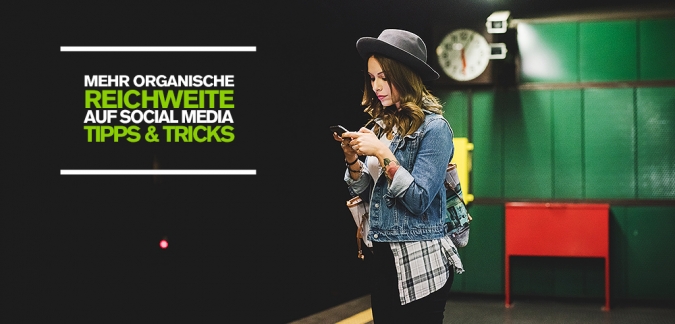 Mehr organische Reichweite via Social Media – 4 Tipps für erfolgreiches Content Marketing