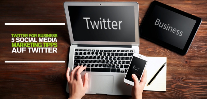Twitter for Business: 5 Social Media Marketing Tipps, für Unternehmen auf Twitter