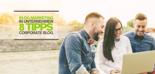 Blog Marketing für Unternehmen – 8 Tipps für einen erfolgreichen Corporate Blog