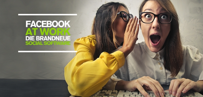 Facebook Marketing für Unternehmen: Facebook at Work wird endlich gelauncht