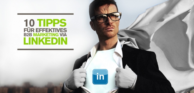 LinkedIn – 10 Social Media Tipps für die professionelle Nutzung des größten Business Networks