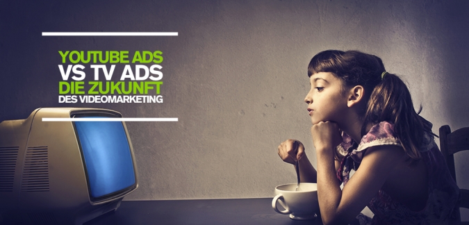 TV Ads vs. YouTube Ads – Wieso Shareable Online Clips die Advertising-Zukunft sind!